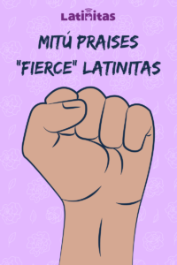 Mitú Praises “FIERCE” Latinitas